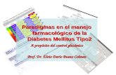 Paradigmas en el manejo farmacológico de la Diabetes Mellitus Tipo2 A propósito del control glucémico Prof. Dr. Elvio Darío Bueno Colman.