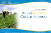 Día del Agricultor Costarricense 15 de mayo. La celebración del “Día del agricultor costarricense” se oficializa con la Ley 4096 publicada en la Gaceta.