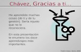 Chávez, Gracias a ti… Rosilú Crespo. Marzo, 2008 He aprendido muchas cosas (de ti y de tu gestión). Sería injusto que no lo reconociera. En esta presentación.