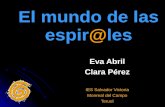 El mundo de las espir@les Eva Abril Clara Pérez IES Salvador Victoria Monreal del Campo Teruel.