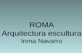 ROMA Arquitectura escultura Inma Navarro. CARACTERISTICAS GENERALES DEL ARTE ROMANO El arte romano se caracteriza por ser un arte eclectico ya que asimilaron.