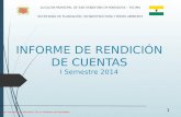 INFORME DE RENDICIÓN DE CUENTAS INFORME DE RENDICIÓN DE CUENTAS I Semestre 2014 San Sebastián de Mariquita, Por un Gobierno de Resultados 1 ALCALDÍA MUNICIPAL.