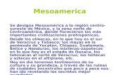 Mesoamerica Se designa Mesoamérica a la región centro-sureste de México, y la zona norte de Centroamérica, donde florecieron las más importantes civilizaciones.