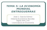 TEMA 5: LA ECONOMÍA MUNDIAL ENTREGUERRAS José J. García Gómez Historia Económica Mundial. Siglos XIX y XX Licenciatura en Economía.