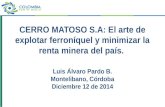 CERRO MATOSO S.A: El arte de explotar ferroníquel y minimizar la renta minera del país. Luis Álvaro Pardo B. Montelibano, Córdoba Diciembre 12 de 2014.