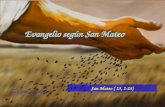 Evangelio según San Mateo San Mateo ( 13, 1-23) Lectura del Santo Evangelio según san Mateo (13, 1-23) Gloria a ti, Señor.