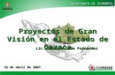 SECRETARÍA DE ECONOMÍA Proyectos de Gran Visión en el Estado de Oaxaca Lic. Enrique Sada Fernández 26 de abril de 2007.