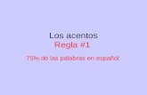Los acentos Regla #1 75% de las palabras en español.