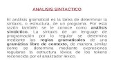 ANALISIS SINTACTICO El análisis gramatical es la tarea de determinar la sintaxis, o estructura, de un programa. Por esta razón también se le conoce como.