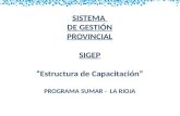 SISTEMA DE GESTIÓN PROVINCIAL SIGEP “Estructura de Capacitación” PROGRAMA SUMAR - LA RIOJA.