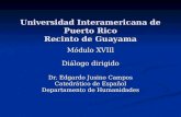 Universidad Interamericana de Puerto Rico Recinto de Guayama Módulo XVIIl Diálogo dirigido Diálogo dirigido Dr. Edgardo Jusino Campos Catedrático de Español.