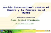 Foro Social Chaminade Madrid, 21 de abril de 2005 Acción Internacional contra el Hambre y la Pobreza en el Mundo José Gilberto Scandiucci Filho.