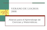 VERANO DE LOGROS 2008 Alianza para el Aprendizaje de Ciencias y Matemáticas.