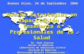 Nuevas Estrategías en Capacitación y Enseñanza a Profesionales de la Salud Dr. Raúl Alasino Doctor en Medicina Laboratorio de Simulación Clínica Facultad.