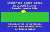 Encuentro sobre áreas metropolitanas Posadas agosto 2014 Lineamientos estratégicos para el área metropolitana de Buenos Aires.