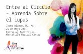 Entre al Circulo – Aprenda Sobre el Lupus Irene Blanco, MD, MS 26 de Mayo 2011 Cherkasky Auditorium, Montefiore Medical Center.