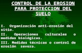 CONTROL DE LA EROSION PARA PROTECCION DEL SUELO I. Organización anti-erosión del sitio. II. Operaciones culturales o medidas biológicas. III. Medidas técnicas.