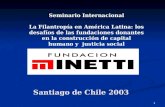1 Santiago de Chile 2003 Seminario Internacional La Filantropía en América Latina: los desafíos de las fundaciones donantes en la construcción de capital.