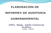 1 ELABORACIÓN DE INFORMES DE AUDITORIA GUBERNAMENTAL Lima - 2012 CPCC. Abog. Julián Contreras LLallico.