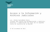 Acceso a la Información y Archivos Judiciales Lic. Diana Castañeda Ponce Titular del Centro de Documentación y Análisis, Archivos y Compilación de Leyes.