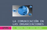 LA COMUNICACIÓN EN LAS ORGANIZACIONES LI. MARTHA PAOLA ZAYAS VALDEZ UABC.