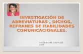 INVESTIGACIÓN DE ABREVIATURAS, DICHOS, REFRANES DE HABILIDADES COMUNICACIONALES. YACQUELINE CASTILLO 2009.