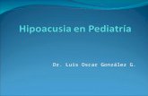 Dr. Luis Oscar González G.. Desarrollo Embrionario Se forma Oído interno en la 3º y 4º semana de gestación. Mielinización de vía auditiva en el 6º mes.