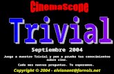 Septiembre 2004 Copyright © 2004 - elvianant@fornols.net Juega a nuestro Trivial y pon a prueba tus conocimientos sobre cine. Cada mes nuevas preguntas.