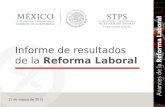 12 de marzo de 2015 Informe de resultados de la Reforma Laboral 12 de marzo de 2015.