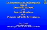 La Importancia de la Hidrografía para el Desarrollo Nacional y el Papel de Honduras en el Proyecto del Golfo de Honduras Mayo 19, 2006 Puerto Cortés, Honduras.