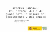1 REFORMA LABORAL RDL 5/2006 del 9 de junio para la mejora del crecimiento y del empleo Servicio Público de Empleo Estatal.