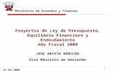 1 23 Set 2008 Ministerio de Economía y Finanzas JOSE ARISTA ARBILDO Vice Ministro de Hacienda Proyectos de Ley de Presupuesto, Equilibrio Financiero y.
