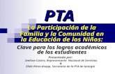 PTA La Participación de la Familia y la Comunidad en la Educación de los Niños: Clave para los logros académicos de los estudiantes Presentado por: Ivelisse.