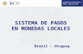 SISTEMA DE PAGOS EN MONEDAS LOCALES Brasil - Uruguay.