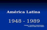 América Latina 1948 - 1989 Colegio Científico Costarricense. Profesor Eddie Soto Núñez.