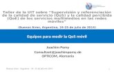 Buenos Aires - Argentina - 24 - 25 de julio de 2014 1 Equipos para medir la QoS móvil Joachim Pomy Consultant@joachimpomy.de OPTICOM, Alemania Taller de.