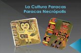 La cultura de las Paracas Necrópolis es continua a la Paracas de las Cavernas. Estas fase es delimitada temporalmente desde el fin de la fase cavernas,