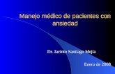 Manejo médico de pacientes con ansiedad Dr. Jacinto Santiago Mejía Enero de 2008.