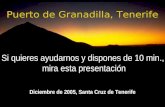 Puerto de Granadilla, Tenerife Diciembre de 2005, Santa Cruz de Tenerife Si quieres ayudarnos y dispones de 10 min., mira esta presentación.