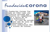 La Fundación Corona fue creada en 1963 como una iniciativa privada que representa el compromiso social y ético de la familia Echavarría Olózaga, la cual.