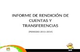 INFORME DE RENDICIÓN DE CUENTAS Y TRANSFERENCIAS (PERIODO 2011-2014)