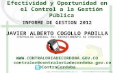 Www.contraloriadecordoba.gov.co - contralor@contraloriadecordoba.gov.co Efectividad y Oportunidad en el Control a la Gestión Pública INFORME DE GESTION.