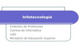 Infotecnología Colectivo de Profesores Carrera de Informática UdG Ministerio de Educación Superior.