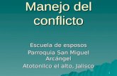 1 Manejo del conflicto Escuela de esposos Parroquia San Miguel Arcángel Atotonilco el alto, Jalisco.