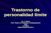 Trastorno de personalidad límite Dr. J. Tomas Prof. Titular de Psiquiatría. Paidopsiquiatría UAB A. Rafael FAMILIANOVA SCHOLA.