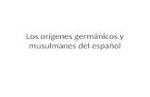 Los orígenes germánicos y musulmanes del español.