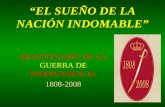 “EL SUEÑO DE LA NACIÓN INDOMABLE” BICENTENARIO DE LA GUERRA DE INDEPENDENCIA 1808-2008.