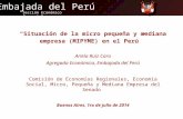 Sección Económico Comercial Embajada del Perú “Situación de la micro pequeña y mediana empresa (MIPYME) en el Perú” Ariela Ruiz Caro Agregada Económica,