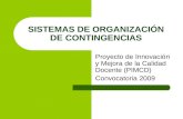 SISTEMAS DE ORGANIZACIÓN DE CONTINGENCIAS Proyecto de Innovación y Mejora de la Calidad Docente (PIMCD) Convocatoria 2009.