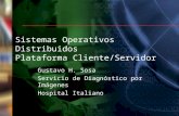 Sistemas Operativos Distribuidos Plataforma Cliente/Servidor Gustavo H. Sosa Servicio de Diagnóstico por Imágenes Hospital Italiano.